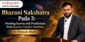 Bharani Nakshatra Pada 3: Pending Karma, Burden and Predictions from Karma Vipaka Samhita By Vinayak Bhatt
