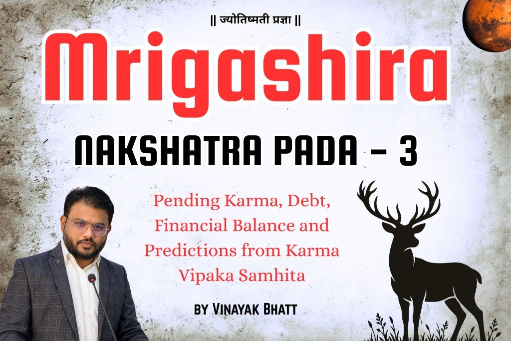Mrigashira Nakshatra Pada 3: Pending Karma, Debt, Financial Balance and Predictions from Karma Vipaka Samhita by Vinayak Bhatt