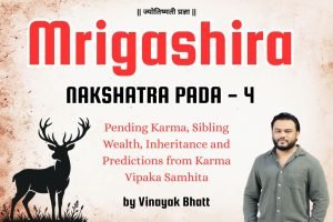 Mrigashira Nakshatra Pada 4: Pending Karma, Sibling Wealth, Inheritance and Predictions from Karma Vipaka Samhita By Vinayak Bhatt
