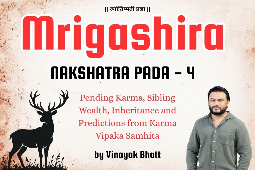 Mrigashira Nakshatra Pada 4: Pending Karma, Sibling Wealth, Inheritance and Predictions from Karma Vipaka Samhita By Vinayak Bhatt
